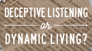 Deceptive Listening or Dynamic Living?